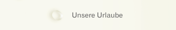 Unsere Urlaube 